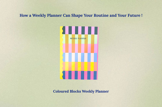 How a Weekly Planner Can Shape Your Routine and Your Future.